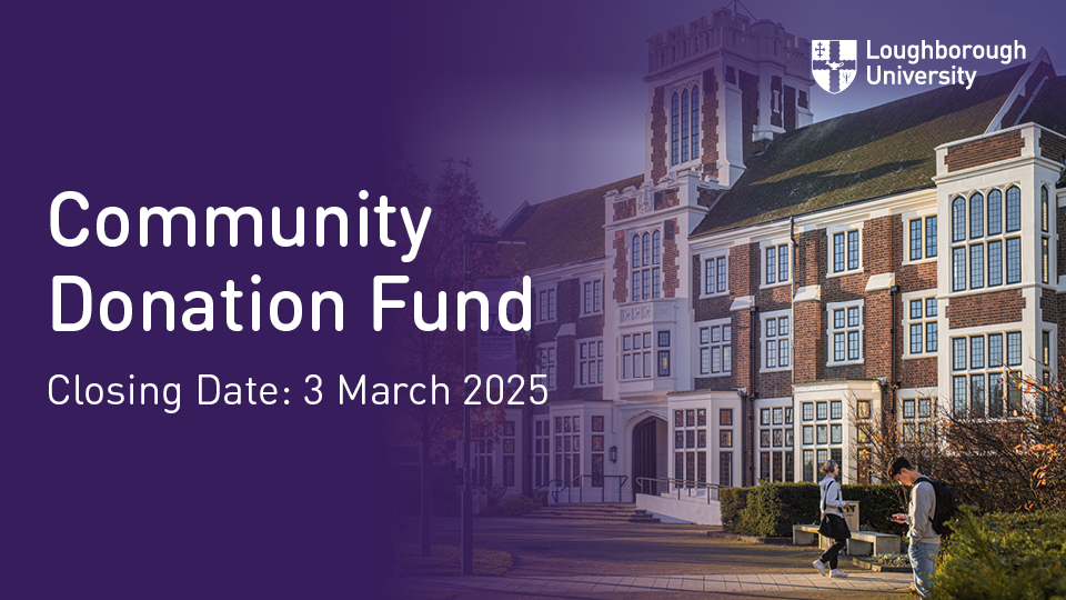 Loughborough University Community Donation Fund announcement with closing date March 3 2025, featuring the Hazlerigg Building and two people walking.